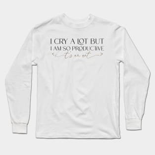 I cry a lot, but I am so productive Shirt | It's an art | Mental Health Long Sleeve T-Shirt